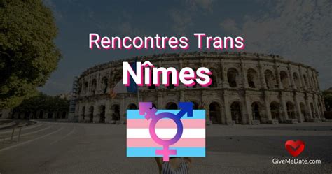 rencontre trans nimes|Rencontre trans sur Nîmes